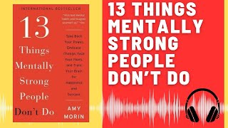 13 Things Mentally Strong People Don't Do: Audio Summary (Amy Morin) | Build Resilience, Empower You