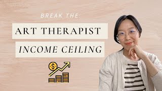 5 Things I Did to Break the Income Ceiling and Gain Freedom in My Non-Clinical Art Therapy Biz