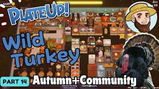 The Wild Turkey! - *AUTUMN + COMMUNITY*  Solo Play PlateUp! I Part 14 #turkey #nutroast #plateup