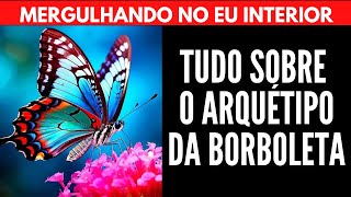 TUDO SOBRE O ARQUÉTIPO DA BORBOLETA 🦋 | Will Nascimentto