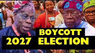 Obasanjo Blast Tinubu. Asked Nigerians to Boycott 2027 General Election