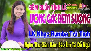 Đêm Buồn Tỉnh Lẻ,Vọng Gác Đêm Sương-LK Rumba Trữ Tình Hải Ngoại HAY NHẤT HIỆN NAY Nghe Êm Tai Dễ Ngủ