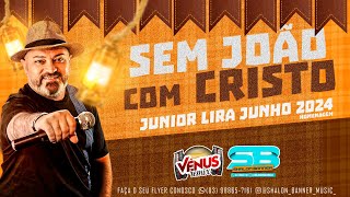 Forró Gospel Junho 2024 Sem João com Cristo | Junior Lira Homenagem