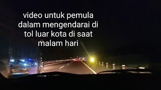 tips mengendarai bagi pemula di jalan tol luar kota di saat malam hari @tipchannel1540