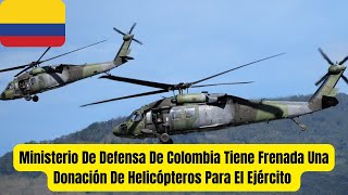 Ministerio De Defensa De Colombia Tiene Frenada Una Donación De Helicópteros Para El Ejército