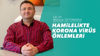 Op.  Dr. Mehmet Öztürkmen -  Hamilelikte Korona Virüs Önlemleri