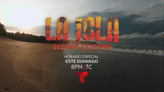 La Isla | Semana Final | Horario Espcial | Este Domingo 8PM/7C | Por Telemundo y en la APP