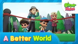 A Better World | Islamic Series & Songs For Kids | Omar & Hana English