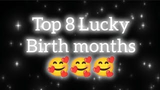 Top 8 Lucky Birth months comment your birth month