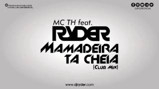 Mc TH ft. DJ Ryder - Mamadeira tá cheia (Club Mix) (Remix) (Mashup)