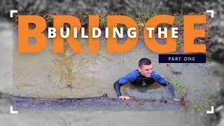 Clearing The Creek - Building The Bridge Part 1