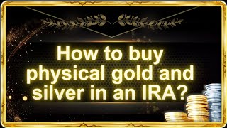 How to buy physical gold and silver in IRA?