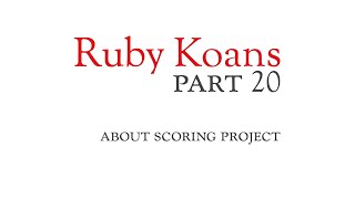 Part 20 - about scoring project - Ruby Koans