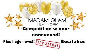 Huge news!! Comp Winner announced and brand new swatches from Madam Glam!