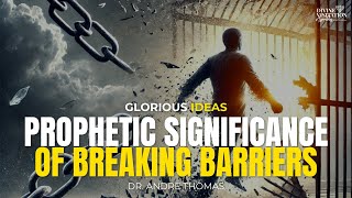 Prophetic Significance Of Breaking Barriers w/ Dr. Andre Thomas