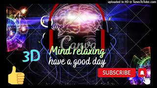 Mind relaxing music 3d