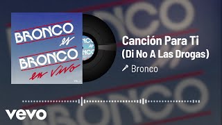 Bronco - Canción Para Ti (Di No A Las Drogas) (Audio/En Vivo Vol.2)