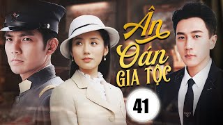 ÂN OÁN GIA TỘC - Tập 41 | Chung Hán Lương, Lưu Khải Uy | Phim Ngôn Tình Dân Quốc Mới Nhất 2024