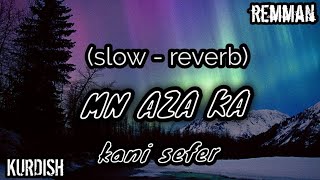 kani sefer - hara edi mn aza ka (slowed - reverb) - kurdish