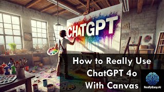 How to Really Use ChatGPT 4o with Canvas