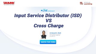 #TaxmannWebinar | Input Service Distributor (ISD) vs Cross Charge