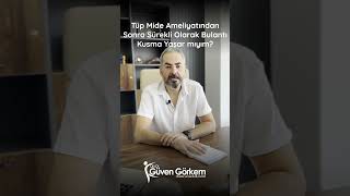 Tüp mide ameliyatından sonra sürekli olarak bulantı ve kusma yaşar mıyım?