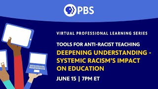 Tools for Anti-Racist Teaching | Deepening Understanding -- Systemic Racism’s Impact on Education