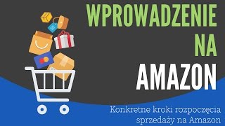 Wprowadzenie na Amazon - Konkretne kroki rozpoczęcia sprzedaży na Amazonie - Łukasz Koronczok