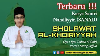 Terbaru ‼️Karya Santri Nahdliyyin (SANAD)  SHOLAWAT AL-KHOIRIYYAH