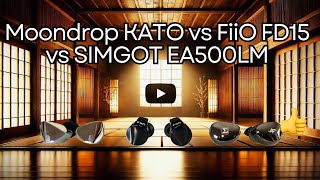 Comparing the FiiO FD15, Moondrop KATO, & SIMGOT EA500LM - Which Should You Buy?