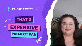 That's Expensive Project Pan Update #8/ #thatsexpensiveprojectpan / PANtastic Ladies Collab