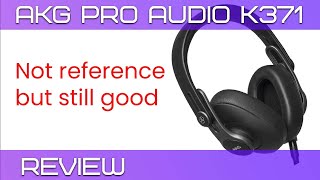 AKG Pro Audio K371- Not reference but still good