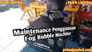 Maintenance Penggunaan Fog Bubble Machine