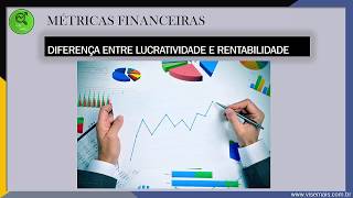 Métricas Financeiras - DIFERENÇAS ENTRE LUCRATIVIDADE E RENTABILIDADE