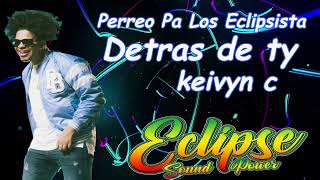 Detras de Ty - Keivin C - Perreo Eclipsista (eclipse Sound Power de Cartagena