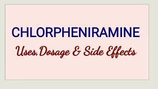 Chlorpheniramine - Uses, Dosage and Side Effects