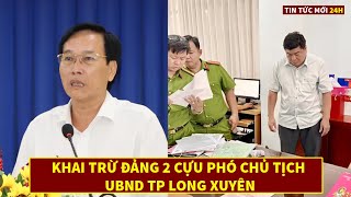 Khai Trừ Đảng 2 Cựu Phó Chủ Tịch UBND TP Long Xuyên