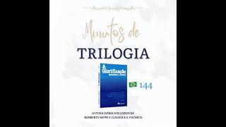 Minutos de Trilogia  -  A Glorificação 144