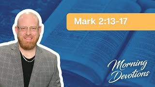 4/25/23 Devotion- Mark 2:13-17- Pastor Chris Hart