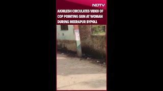 Akhilesh Yadav Circulates Video of Cop Pointing Gun at Woman During Meerapur Bypoll