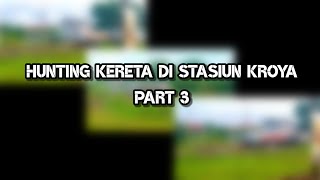 Hunting Kereta di Stasiun Kroya #part3 || Hunting Sepur