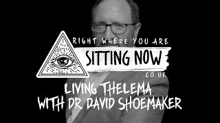 Living THELEMA with Dr. DAVID SHOEMAKER (Full Episode)