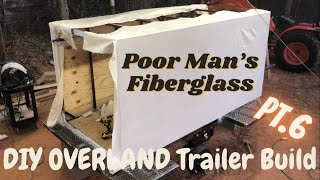 Poor Man's Fiberglass  DIY Overland Trailer Build PT.6