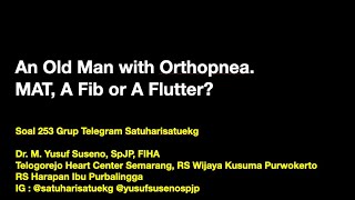 An Old Man with Orthopnea. MAT, A Fibrillation or A Flutter? What Should We Do?