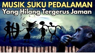 Musik Suku Pedalaman Yang Hilang : Pencarian Arkeolog