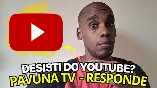 DESISTI DO YOUTUBE? PAVUNA TV