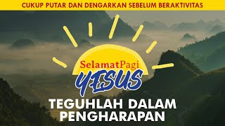 TEGUHLAH DALAM PENGHARAPAN (Ibrani 6-8) | SELAMAT PAGI YESUS