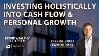 Investing Holistically Into Cash Flow and Personal Growth with Tate Siemer