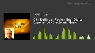 Episode 09 - Dellinger Radio - Near Digital Experience - Electronic Music