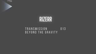 Rizerr | Transmission 013 Beyond The Gravity